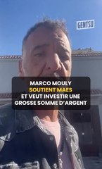 Marco Mouly soutient Maes et veut investir une grosse somme d’argent 