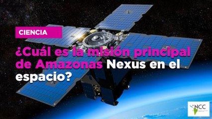 ¿Cuál es la misión principal de Amazonas Nexus en el espacio?