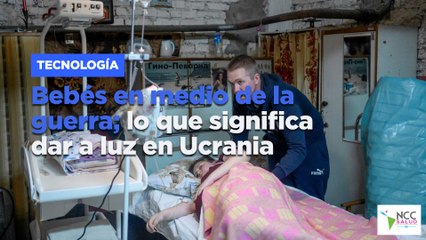 Bebés en medio de la guerra; lo que significa dar a luz en Ucrania