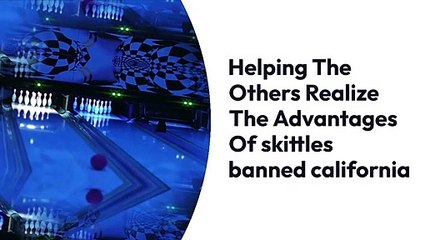 Helping The Others Realize The Advantages Of skittles banned california