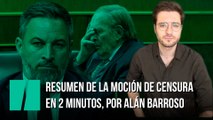 Resumen de la moción de censura en dos minutos, por Alán Barroso