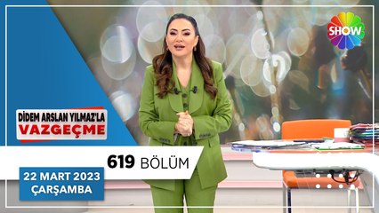 Didem Arslan Yılmaz'la Vazgeçme 619. Bölüm | 22 Mart 2023