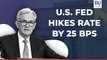 U.S. Federal Reserve Hikes Key Interest Rates By 25 Bps