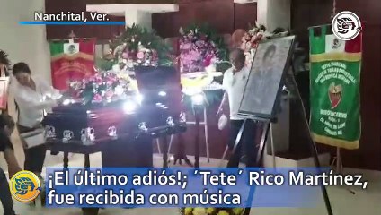 ¡El último adiós!; ´Tete´ Rico Martínez, fue recibida con música