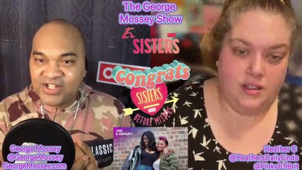 ExtremeSisters S2EP9 Podcast Recap w Host George Mossey! The George Mossey show! Heather C #news P2