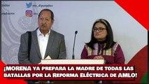 ¡VEAN! ¡MORENA ya prepara la madre de todas las batallas por la Reforma Eléctrica de AMLO!