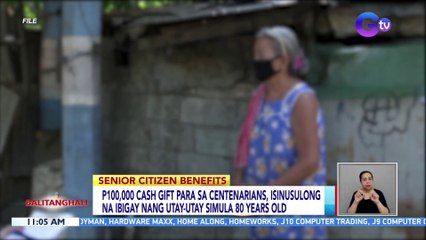 P100,000 cash gift para sa centenarians, isinusulong na ibigay nang utay-utay simula 80 years old | BT