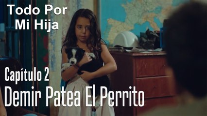 Demir patea el perrito - Todo Por Mi Hija Capitulo 2