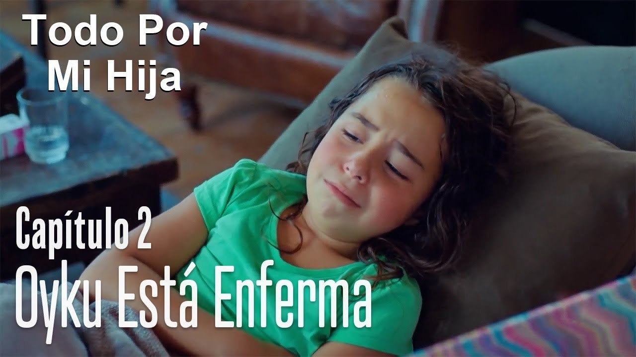 Oyku está enferma - Todo Por Mi Hija Capitulo 2