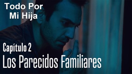 Los parecidos de un padre y su hija - Todo Por Mi Hija Capitulo 2