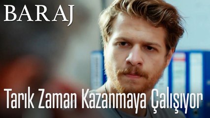 Tarık zaman kazanmaya çalışıyor! - Baraj