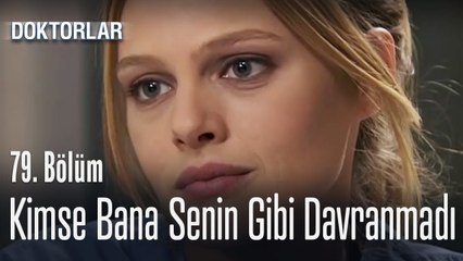 Kimse bana senin gibi davranmadı - Doktorlar 79. Bölüm