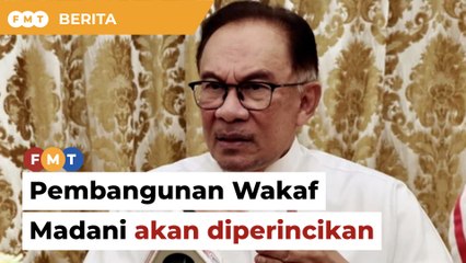 Kerajaan akan perincikan pembangunan Wakaf Madani, kata Anwar