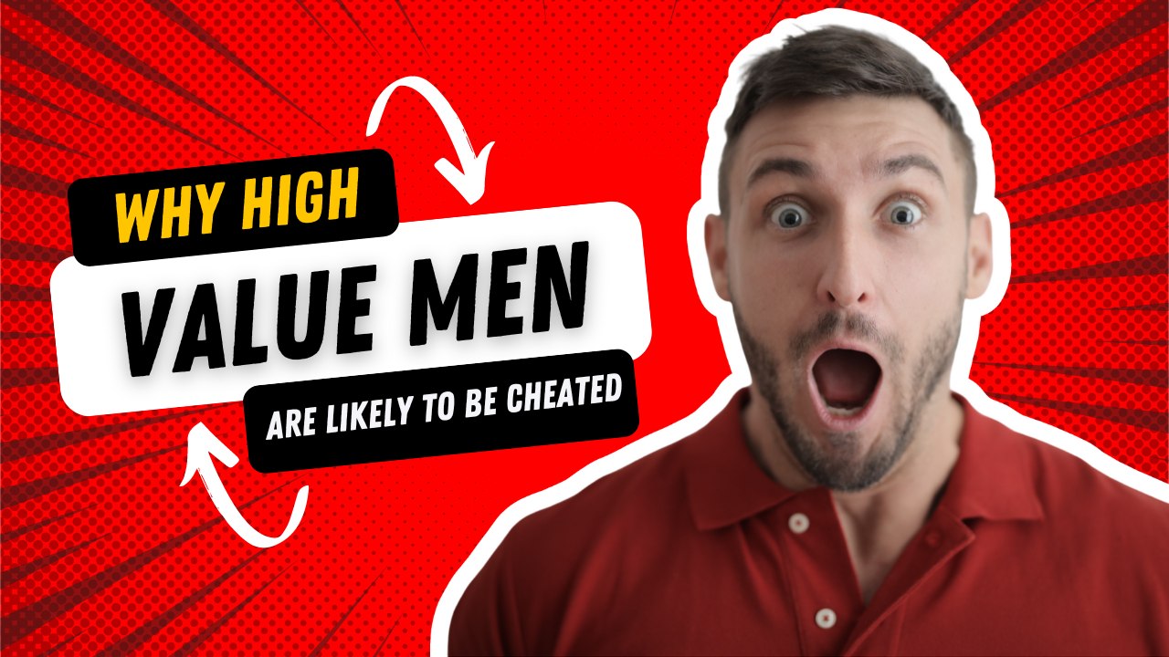 Why High Value Men Are Likely To be Cheated.