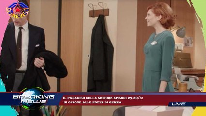 Il Paradiso delle signore episodi 29-30/3:  si oppone alle nozze di Gemma