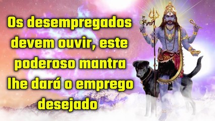 Os desempregados devem ouvir, este poderoso mantra lhe dará o emprego desejado
