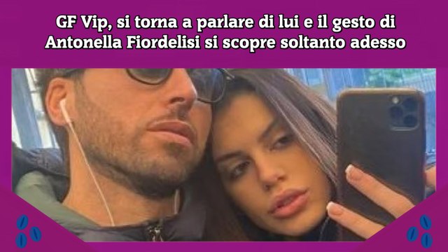 GF Vip, si torna a parlare di lui e il gesto di Antonella Fiordelisi si scopre soltanto adesso