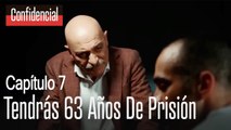 Tendrás sesenta tres años de prisión - Confidencial Capítulo 7