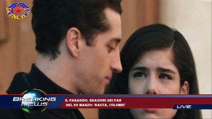 Il Paradiso, reazioni dei fan  del 22 marzo: 'Basta, Colombi'