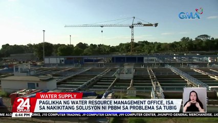 Paglikha ng Water Resource Management Office, isa sa nakikitang solusyon ni PBBM sa problema sa tubig | 24 Oras