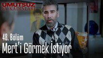 Mert'i görmek istiyor! - Umutsuz Ev Kadınları 48. Bölüm