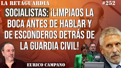 La Retaguardia #252: Socialistas: ¡Limpiaos la boca antes de hablar y de esconderos detrás de la Guardia Civil!