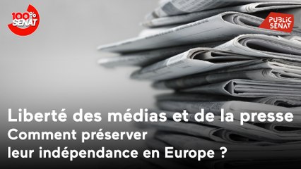 Liberté des médias : comment préserver leur indépendance en Europe ?