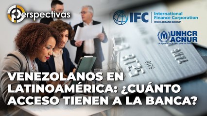 Venezolanos en Latinoamérica: ¿Cuánto acceso tienen a la banca? - Perspectivas