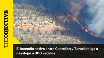 El incendio activo entre Castellón y Teruel obliga a desalojar a 800 vecinos