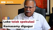 Loke tolak spekulasi Ramasamy digugur menjelang PRN