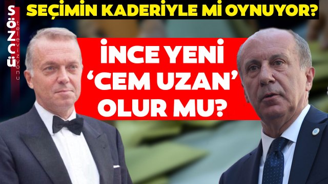 Muharrem İnce 'Etkisinde' Seçim Senaryoları... Muharrem İnce Yeni 'Cem Uzan' Olur Mu?
