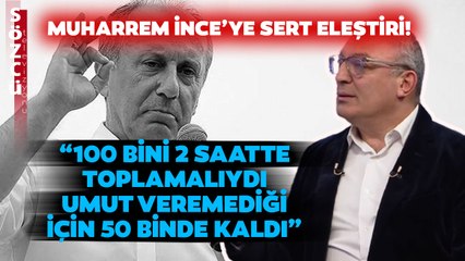 Muharrem İnce 100 Bin Oy Toplayabilecek Mi? Cem Seymen’den Muharrem İnce’ye Sert Eleştiri