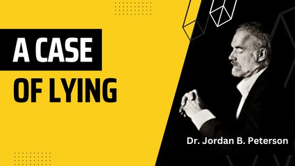 A Case of 'Lying' by Jordan B Peterson