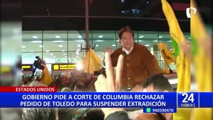 Gobierno pide a Corte de Columbia rechazar pedido de Alejandro Toledo para suspender extradición