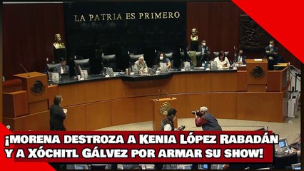 ¡VEAN! ¡MORENA destroza a Kenia López Rabadán y a Xóchitl Gálvez por ARMAR su SHOW!