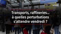 Transports, raffineries… à quelles perturbations s’attendre vendredi ?