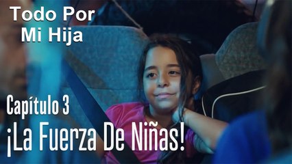 ¡La fuerza de niñas! - Todo Por Mi Hija Capitulo 3