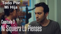 ¡Ni siquiera lo pienses! - Todo Por Mi Hija Capitulo 3