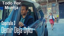 Demir deja Oyku - Todo Por Mi Hija Capitulo 3