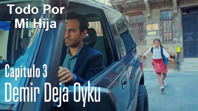 Demir deja Oyku - Todo Por Mi Hija Capitulo 3
