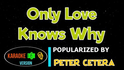 Only Love Knows Why - Peter Cetera Karaoke Version _HQ ▶️ ️