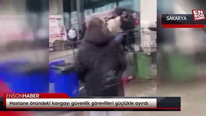 Sakarya’da hastane önündeki kavgayı güvenlik görevlileri güçlükle ayırdı