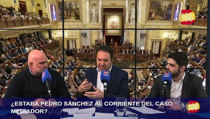 “¿ESTABA PEDRO SÁNCHEZ AL CORRIENTE DEL CASO MEDIADOR?”