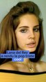 Comment Lana Del Rey a rendu, la pop triste, cool ?