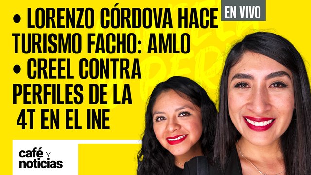 #EnVivo #CaféYNoticias | Lorenzo hace turismo facho: AMLO | Creel contra perfiles de la 4T en el INE