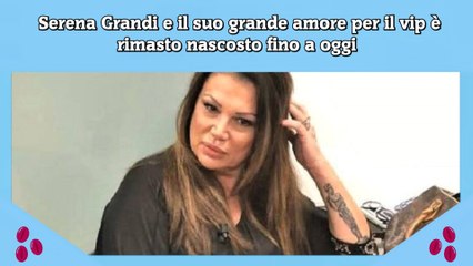 Serena Grandi e il suo grande amore per il vip è rimasto nascosto fino a oggi