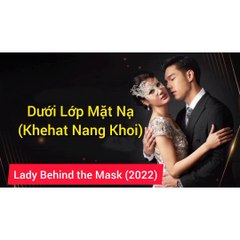 Dưới Lớp Mặt Nạ - tập 10 phim thái Lan vietsub trọn bộ(Khehat Nang Khoi) Tập 10 Vietsub, Lady Behind the Mask (2022)