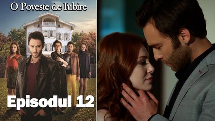 O Poveste de Iubire - Episodul 12