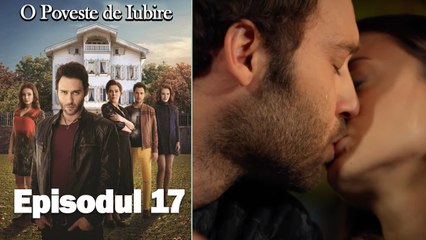 O Poveste de Iubire - Episodul 17
