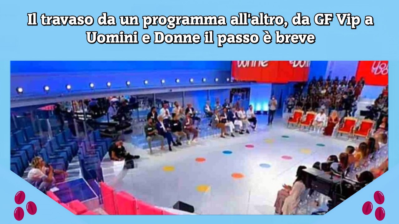 Il travaso da un programma all'altro, da GF Vip a Uomini e Donne il ...